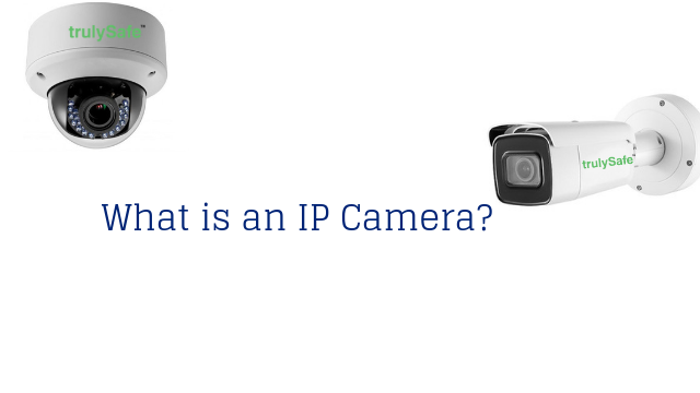 What is an IP Camera trulysafe